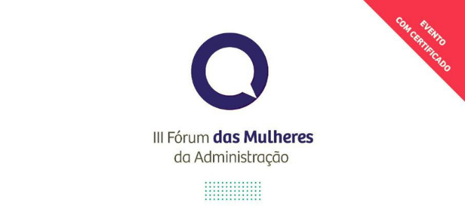 III Fórum das Mulheres da Administração debate atuação feminina no mercado de trabalho